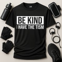 Be Kind I Have The Tism Performance Shirt