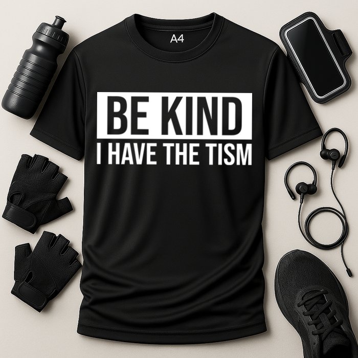Be Kind I Have The Tism Performance Shirt