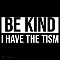 Be Kind I Have The Tism Hoodie