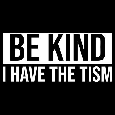 Be Kind I Have The Tism T-Shirt