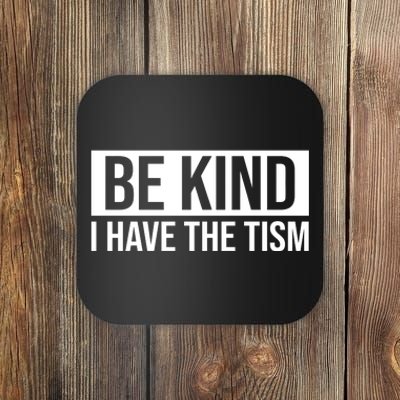 Be Kind I Have The Tism Coaster