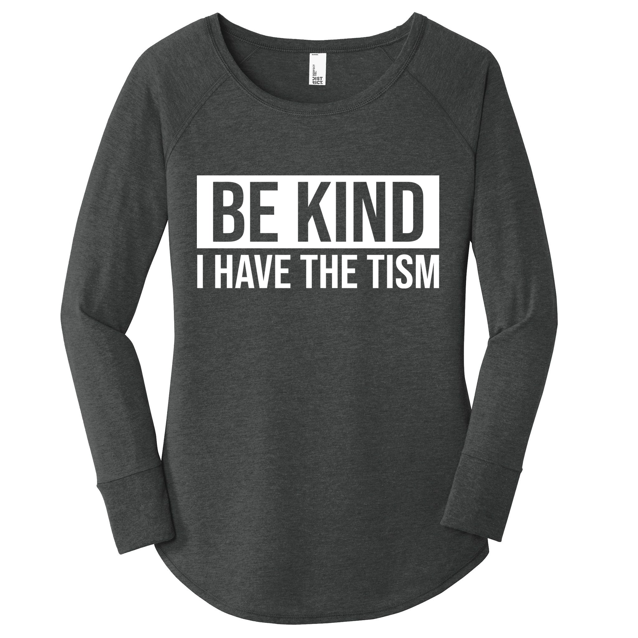 Be Kind I Have The Tism Women's Perfect Tri Tunic Long Sleeve Shirt