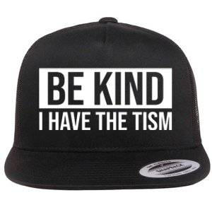 Be Kind I Have The Tism Flat Bill Trucker Hat