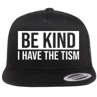 Be Kind I Have The Tism Flatbill Hat