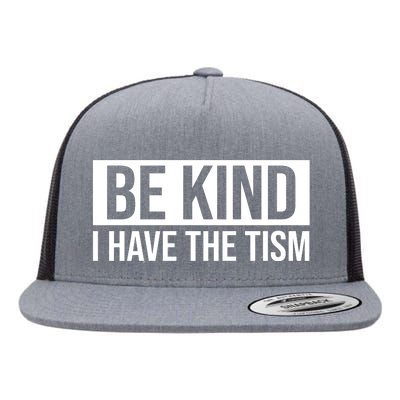 Be Kind I Have The Tism Flat Bill Trucker Hat