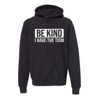 Be Kind I Have The Tism Premium Hoodie