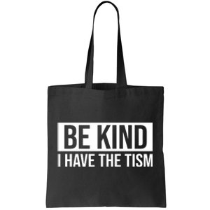 Be Kind I Have The Tism Tote Bag