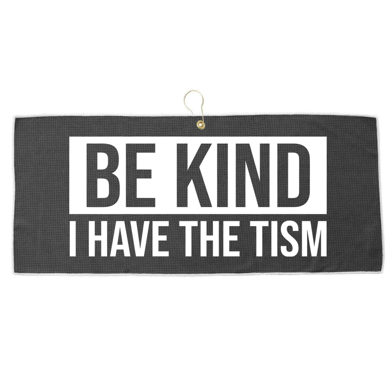 Be Kind I Have The Tism Large Microfiber Waffle Golf Towel