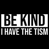 Be Kind I Have The Tism Baby Bodysuit