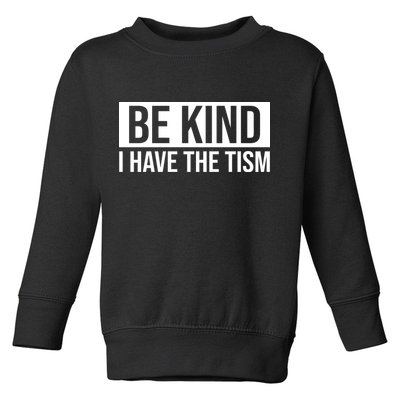 Be Kind I Have The Tism Toddler Sweatshirt