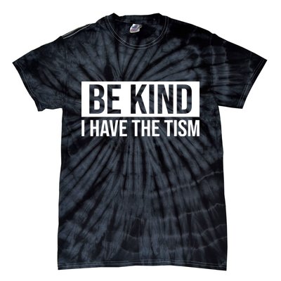 Be Kind I Have The Tism Tie-Dye T-Shirt