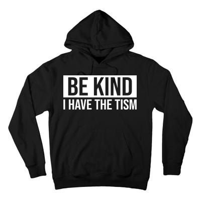 Be Kind I Have The Tism Tall Hoodie