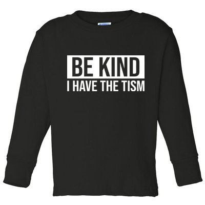 Be Kind I Have The Tism Toddler Long Sleeve Shirt