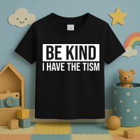 Be Kind I Have The Tism Toddler T-Shirt