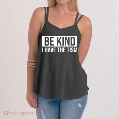 Be Kind I Have The Tism Women's Strappy Tank