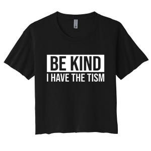 Be Kind I Have The Tism Women's Crop Top Tee