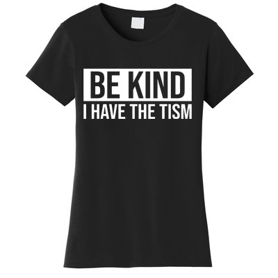 Be Kind I Have The Tism Women's T-Shirt