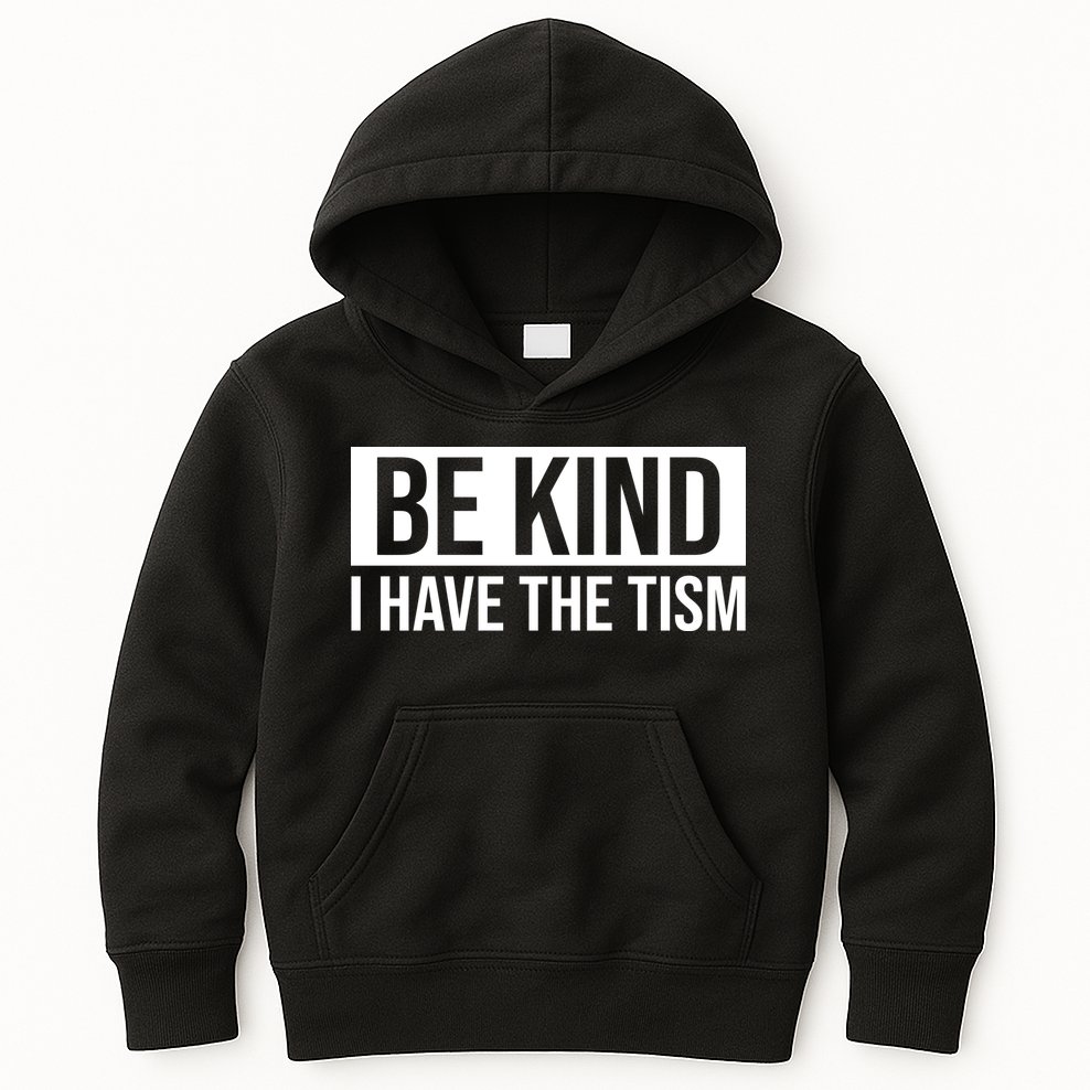 Be Kind I Have The Tism Kids Hoodie