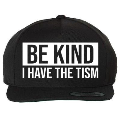 Be Kind I Have The Tism Wool Snapback Cap