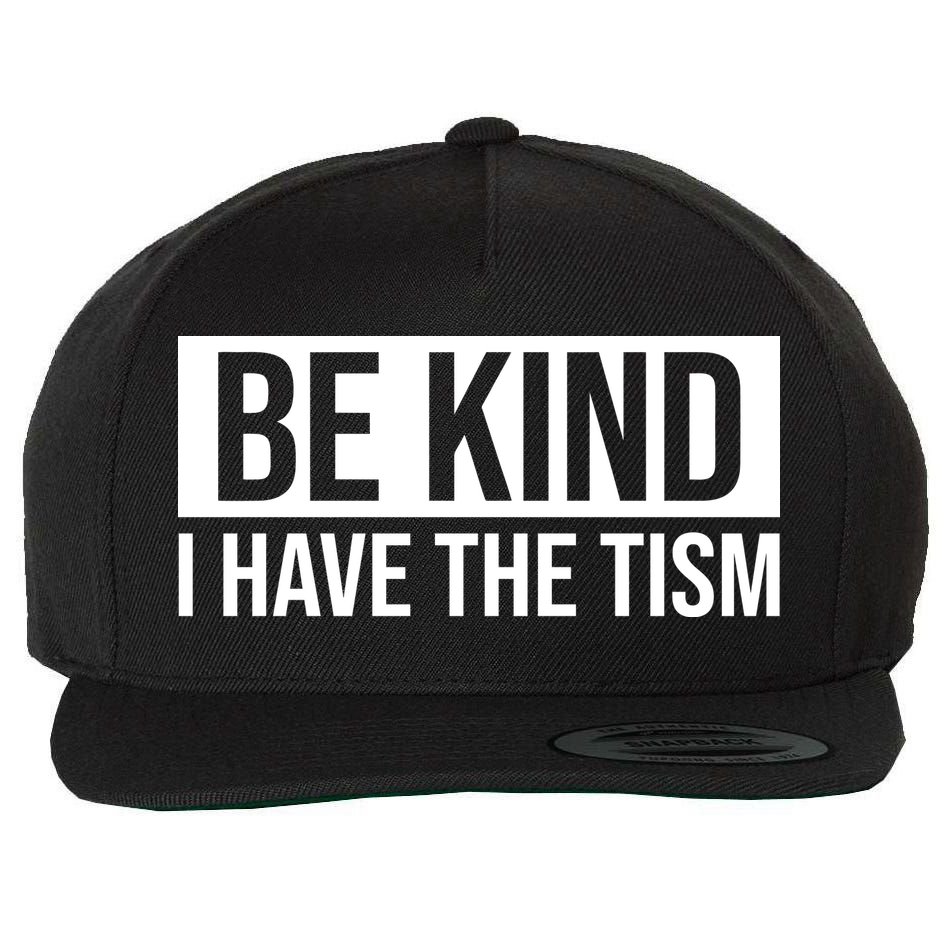 Be Kind I Have The Tism Wool Snapback Cap