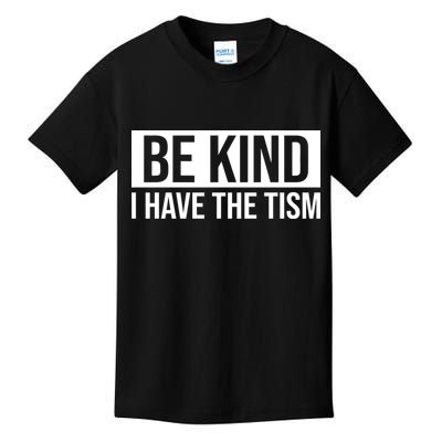 Be Kind I Have The Tism Kids T-Shirt
