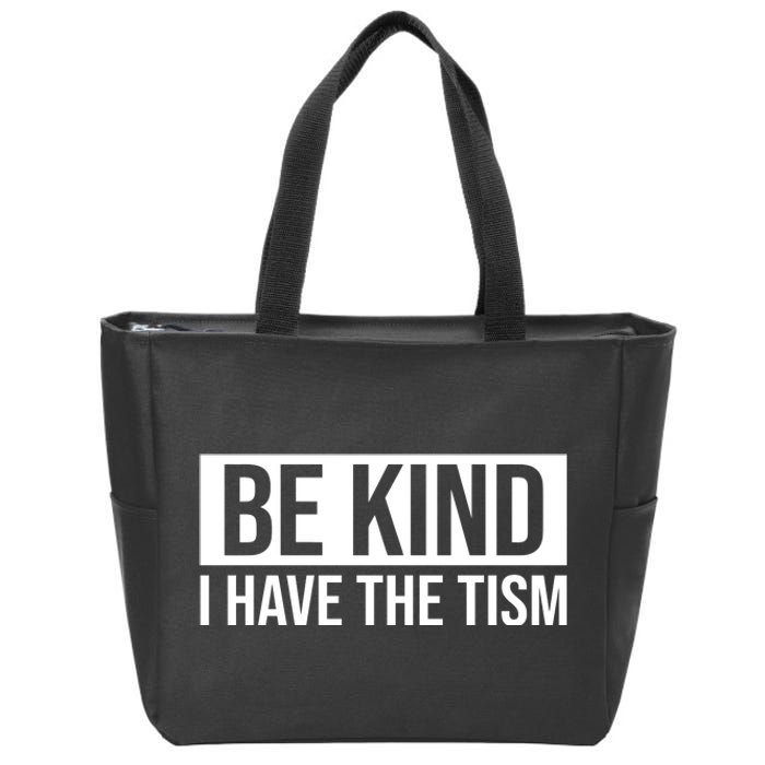 Be Kind I Have The Tism Zip Tote Bag