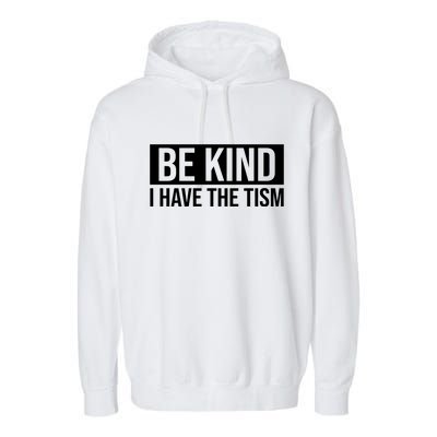 Be Kind I Have The Tism Garment-Dyed Fleece Hoodie