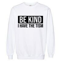 Be Kind I Have The Tism Garment-Dyed Sweatshirt