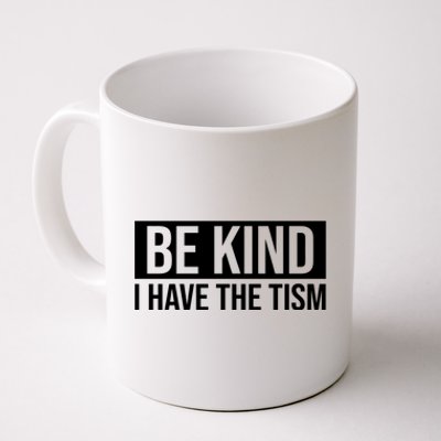 Be Kind I Have The Tism Coffee Mug