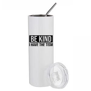 Be Kind I Have The Tism Stainless Steel Tumbler