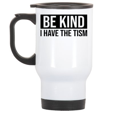 Be Kind I Have The Tism Stainless Steel Travel Mug