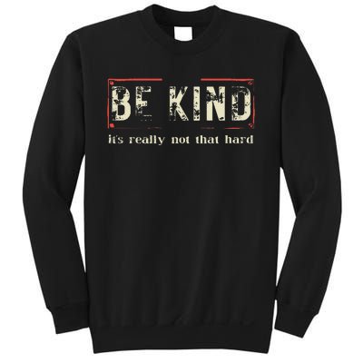 be kind it's really not that hard Sweatshirt