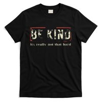 be kind it's really not that hard T-Shirt