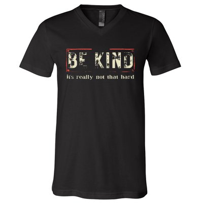 be kind it's really not that hard V-Neck T-Shirt