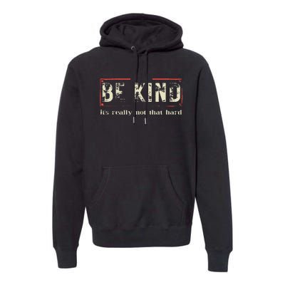 be kind it's really not that hard Premium Hoodie