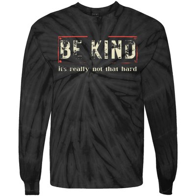 be kind it's really not that hard Tie-Dye Long Sleeve Shirt