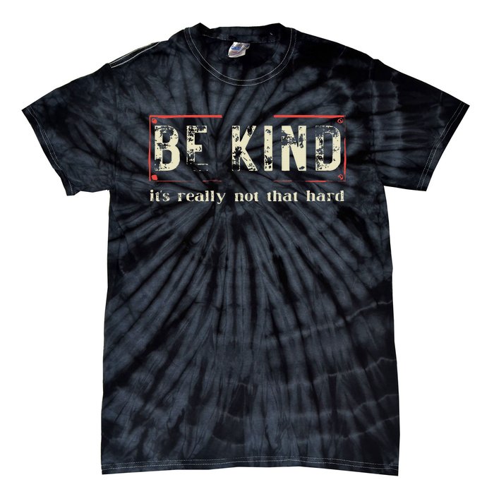 be kind it's really not that hard Tie-Dye T-Shirt