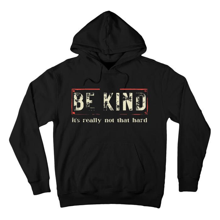 be kind it's really not that hard Tall Hoodie