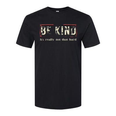 be kind it's really not that hard Softstyle CVC T-Shirt