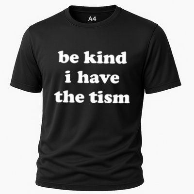 Be Kind I Have The Tism Quote Cooling Performance Crew T-Shirt