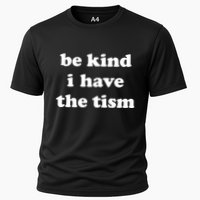 Be Kind I Have The Tism Quote Cooling Performance Crew T-Shirt