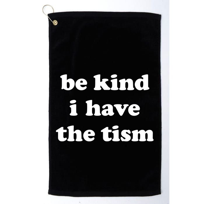Be Kind I Have The Tism Quote Golf Towel