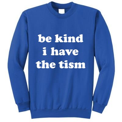 Be Kind I Have The Tism Quote Sweatshirt