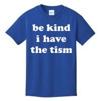 Be Kind I Have The Tism Quote Kids T-Shirt