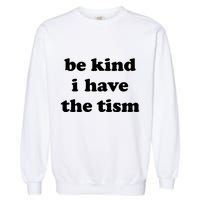 Be Kind I Have The Tism Quote Garment-Dyed Sweatshirt