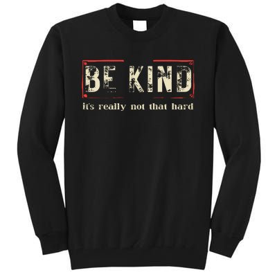 Be Kind ItS Really Not That Hard Tall Sweatshirt