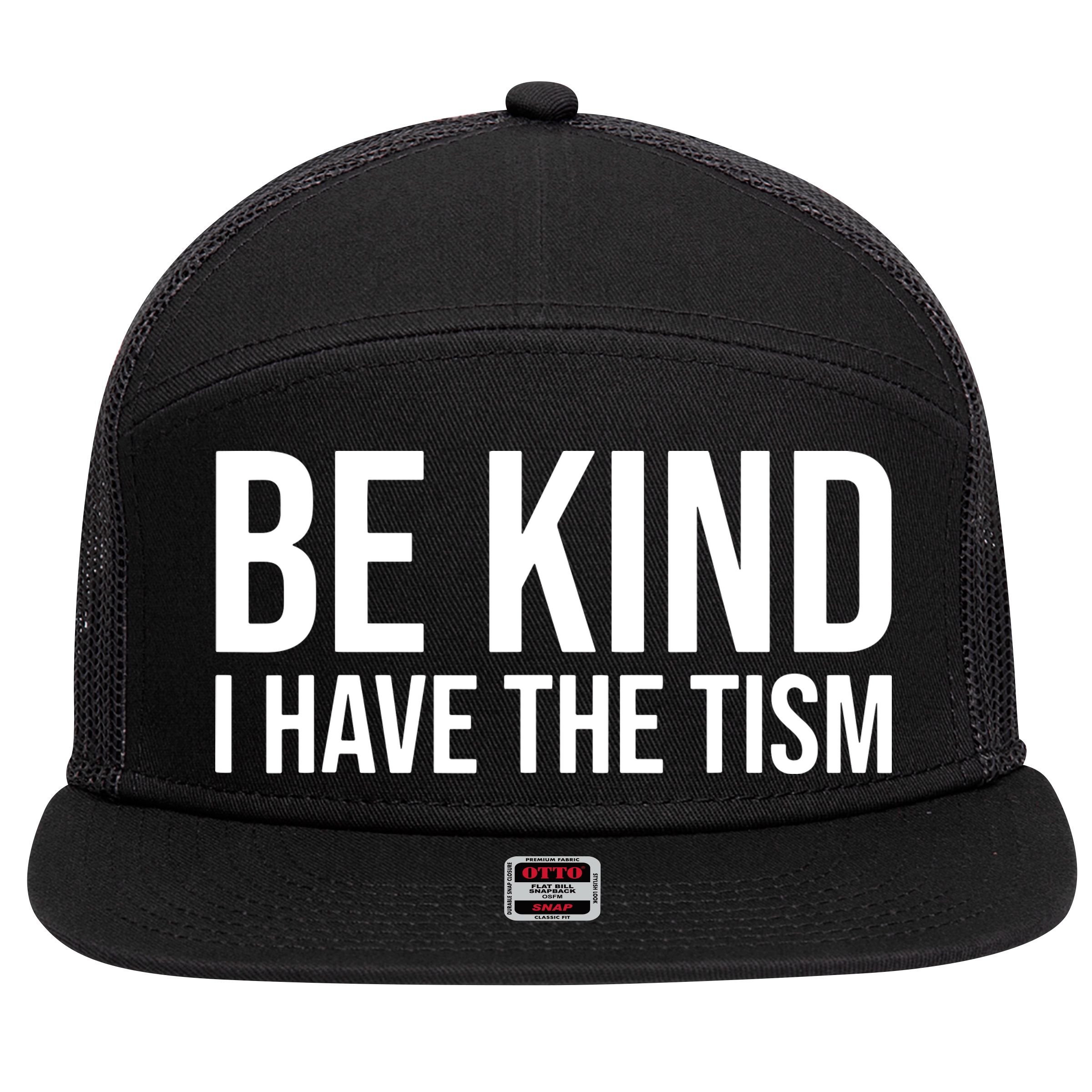 Be Kind I Have The Tism 7 Panel Mesh Trucker Snapback Hat