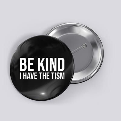 Be Kind I Have The Tism Button