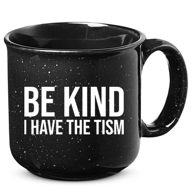 Be Kind I Have The Tism 15oz Campfire Ceramic Mug