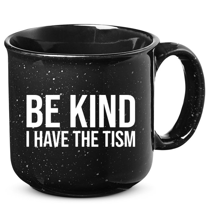 Be Kind I Have The Tism 15oz Campfire Ceramic Mug
